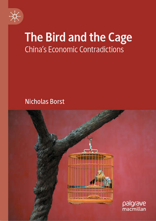 Book cover of The Bird and the Cage: China’s Economic Contradictions
