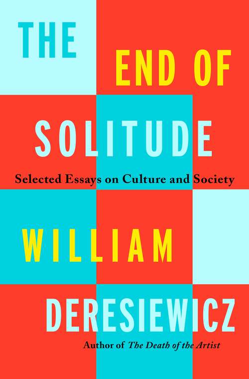 Book cover of The End of Solitude: Selected Essays on Culture and Society