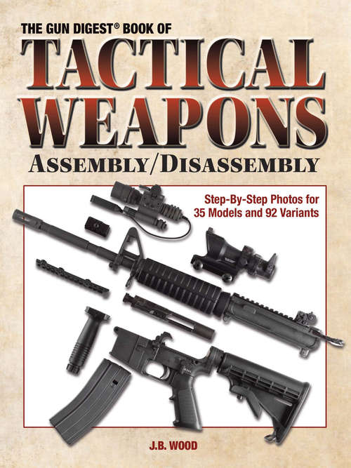Book cover of The Gun Digest Book of Tactical Weapons Assembly/Disassembly