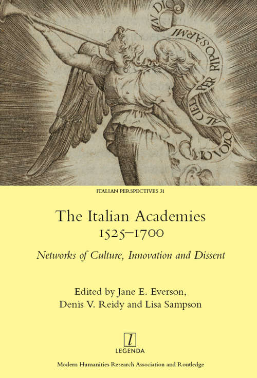 The Italian Academies 1525-1700: Networks of Culture, Innovation and Dissent (Legenda)