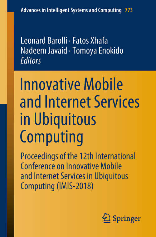 Innovative Mobile and Internet Services in Ubiquitous Computing: Proceedings of the 12th International Conference on Innovative Mobile and Internet Services in Ubiquitous Computing (IMIS-2018) (Advances in Intelligent Systems and Computing #773)