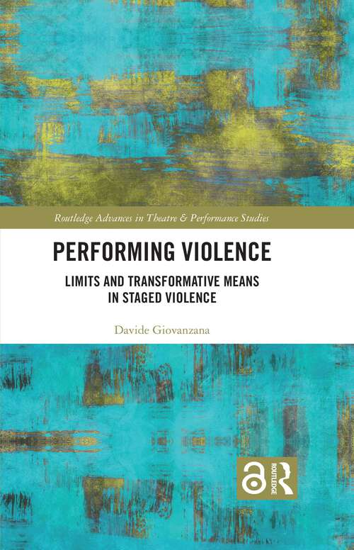 Book cover of Performing Violence: Limits and Transformative Means in Staged Violence (1) (Routledge Advances in Theatre & Performance Studies)