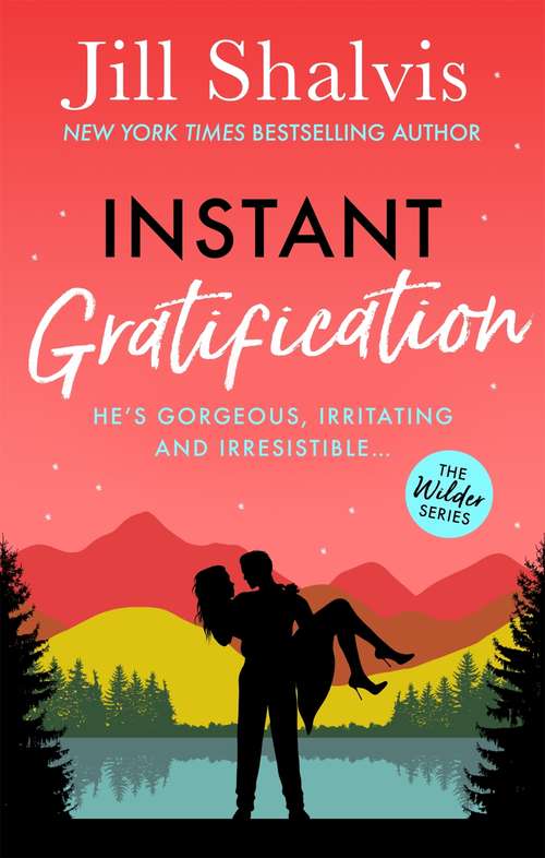 Book cover of Instant Gratification: Fun, feel-good romance - guaranteed to make you smile! (Wilder: Bk. 2)
