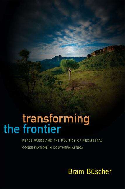 Book cover of Transforming the Frontier: Peace Parks and the Politics of Neoliberal Conservation in Southern Africa