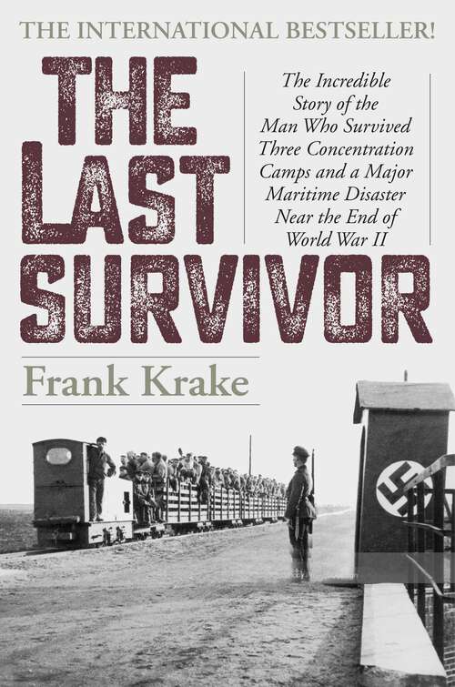 Book cover of The Last Survivor: The Incredible Story of the Man Who Survived Three Concentration Camps and a Major Maritime Disaster Near the End of World War II