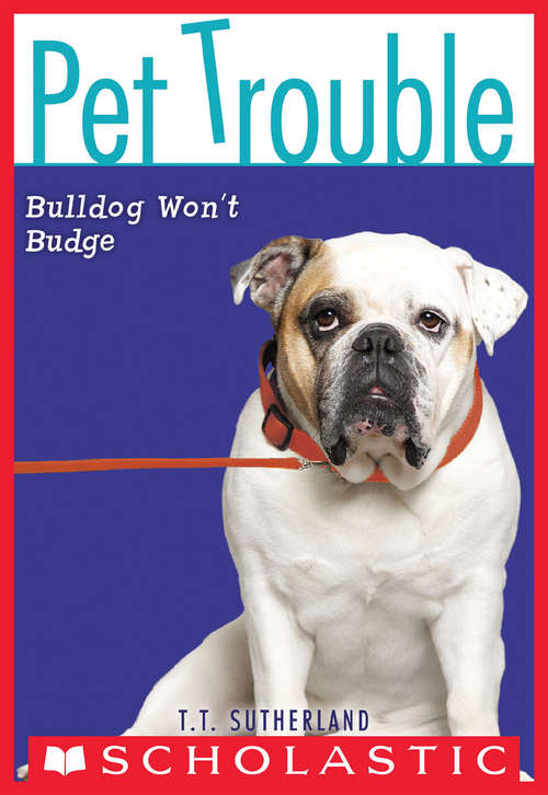 Pet Trouble #4: Bulldog Won't Budge (Pet Trouble #4)