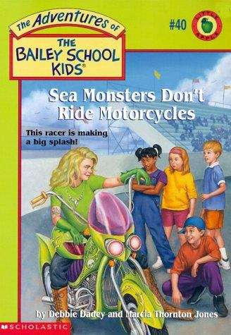 Book cover of Sea Monsters Don't Ride Motorcycles (The Adventures of the Bailey School Kids #40)