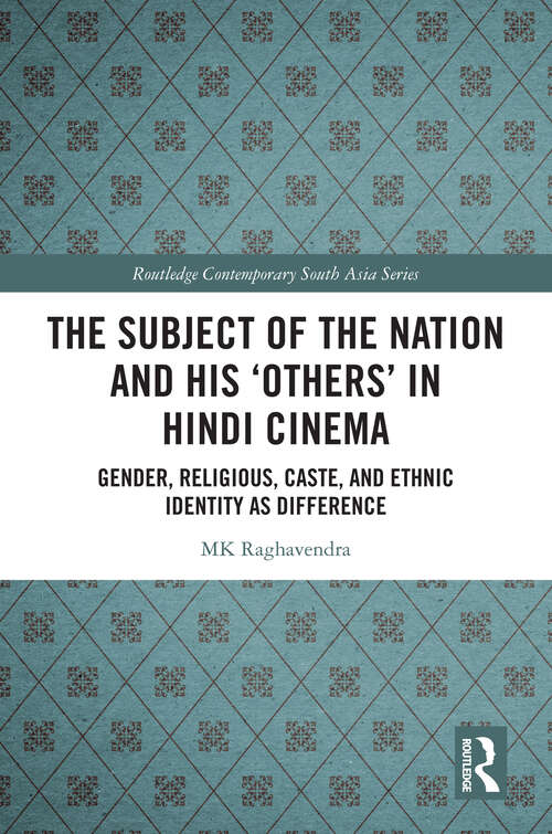 Book cover of The Subject of the Nation and his 'Others' in Hindi Cinema: Gender, Religious, Caste, and Ethnic Identity as Difference (1) (Routledge Contemporary South Asia Series)