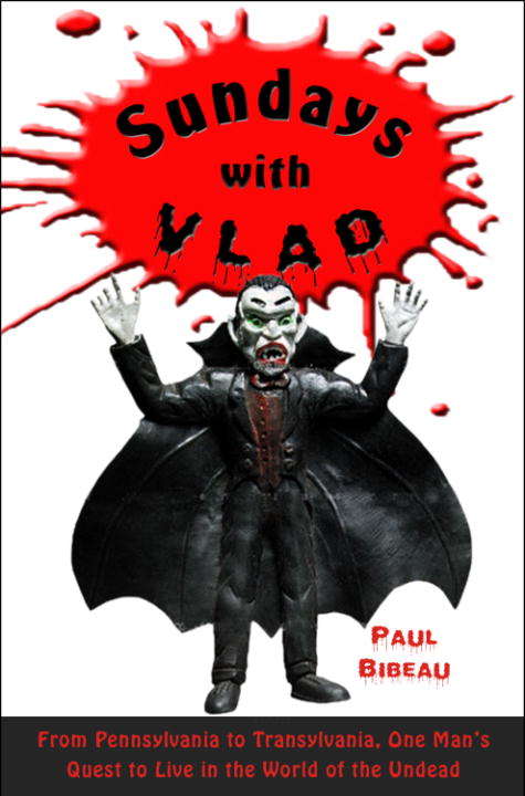 Book cover of Sundays with Vlad: From Pennsylvania to Transylvania, One Man's Quest to Live in the World of the Undead