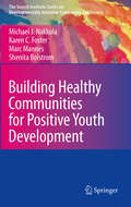 Building Healthy Communities for Positive Youth Development (The Search Institute Series on Developmentally Attentive Community and Society #7)