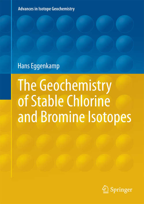 Book cover of The Geochemistry of Stable Chlorine and Bromine Isotopes (2014) (Advances in Isotope Geochemistry)