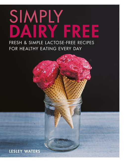 Book cover of Simply Dairy Free: Fresh & simple lactose-free recipes for healthy eating every day
