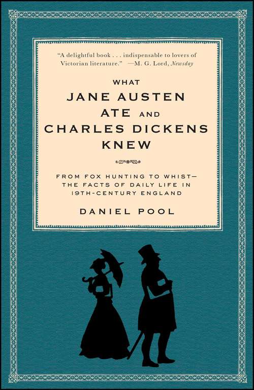 Book cover of What Jane Austen Ate and Charles Dickens Knew: From Fox Hunting to Whist-the Facts of Daily Life in Nineteenth-Century England