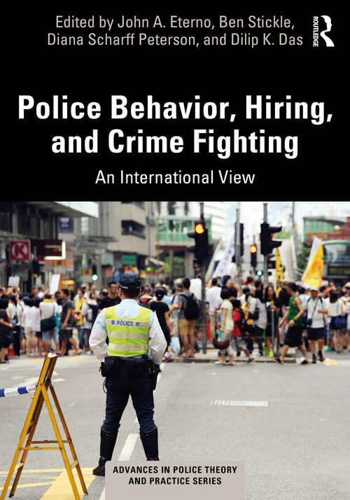 Police Behavior, Hiring, and Crime Fighting: An International View (Advances in Police Theory and Practice)
