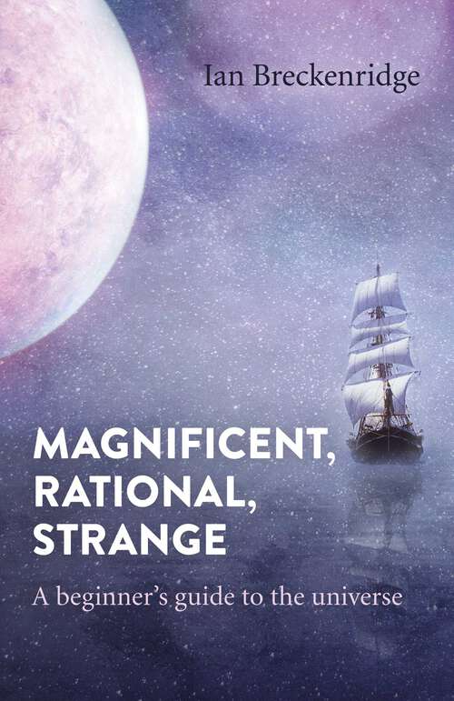Book cover of Magnificent, Rational, Strange: A Beginner's Guide to the Universe