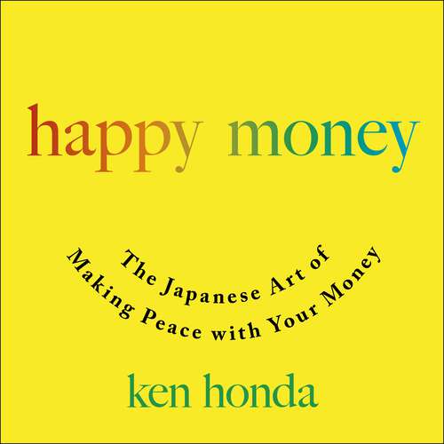 Book cover of Happy Money: The Japanese Art of Making Peace with Your Money