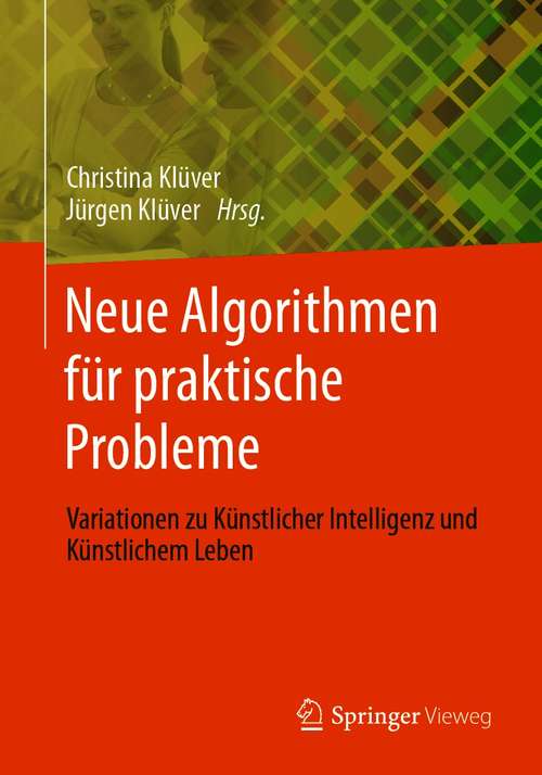Book cover of Neue Algorithmen für praktische Probleme: Variationen zu Künstlicher Intelligenz und Künstlichem Leben (1. Aufl. 2021)