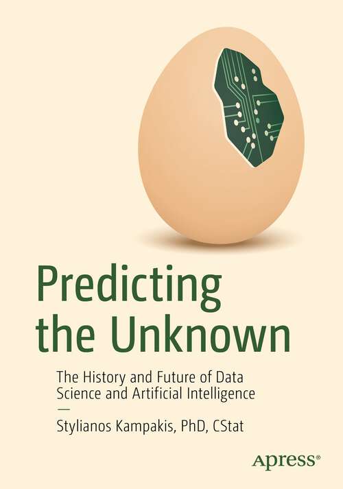 Book cover of Predicting the Unknown: The History and Future of Data Science and Artificial Intelligence (1st ed.)