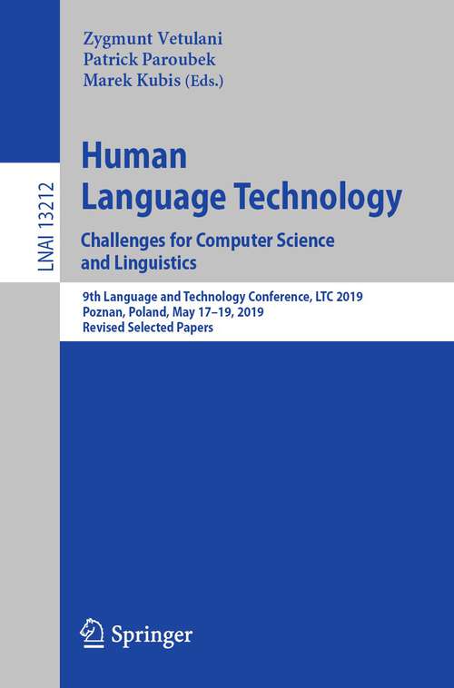 Book cover of Human Language Technology. Challenges for Computer Science and Linguistics: 9th Language and Technology Conference, LTC 2019, Poznan, Poland, May 17–19, 2019, Revised Selected Papers (1st ed. 2022) (Lecture Notes in Computer Science #13212)