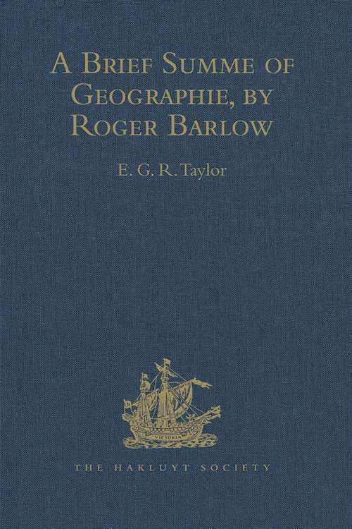 A Brief Summe of Geographie, by Roger Barlow (Hakluyt Society, Second Series #69)