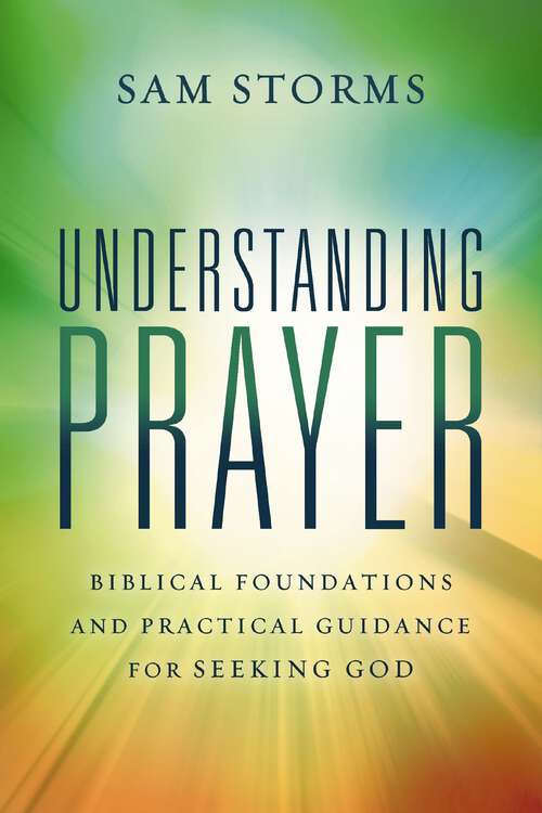 Book cover of Understanding Prayer: Biblical Foundations and Practical Guidance for Seeking God