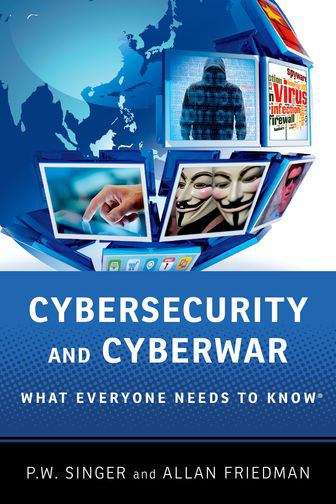 Book cover of Cybersecurity and Cyberwar: What Everyone Needs to Know