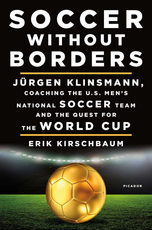 Book cover of Soccer Without Borders: Jürgen Klinsmann, Coaching the U.S. Men's National Soccer Team and the Quest for the World Cup