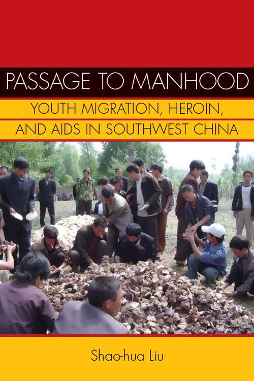 Book cover of Passage to Manhood: Youth Migration, Heroin, and AIDS in Southwest China