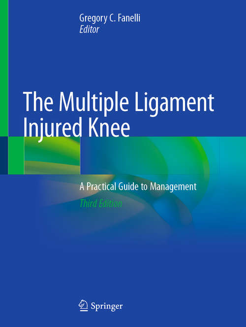 Book cover of The Multiple Ligament Injured Knee: A Practical Guide to Management (3rd ed. 2019)
