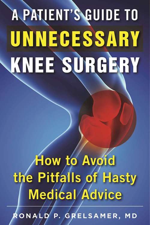 Book cover of A Patient's Guide to Unnecessary Knee Surgery: How to Avoid the Pitfalls of Hasty Medical Advice
