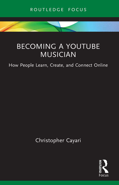 Book cover of Becoming a YouTube Musician: How People Learn, Create, and Connect Online (1) (Routledge New Directions in Music Education Series)