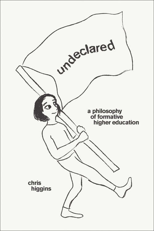 Book cover of Undeclared: A Philosophy of Formative Higher Education