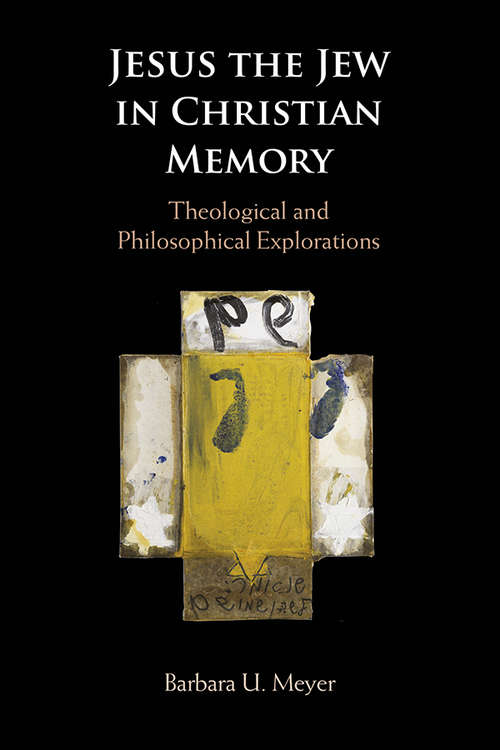 Book cover of Jesus the Jew in Christian Memory: Theological and Philosophical Explorations