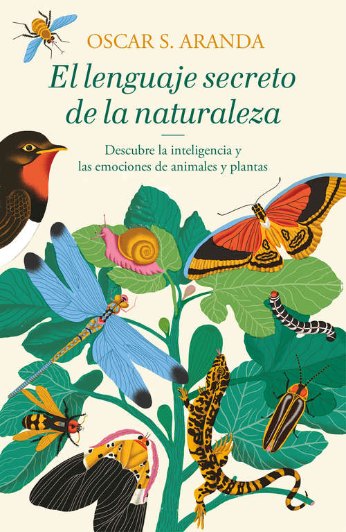 Book cover of El lenguaje secreto de la naturaleza: Descubre la inteligencia y las emociones de animales y plantas