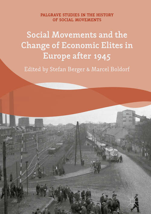 Social Movements and the Change of Economic Elites in Europe after 1945 (Palgrave Studies in the History of Social Movements)