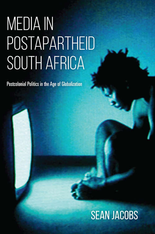 Book cover of Media in Postapartheid South Africa: Postcolonial Politics in the Age of Globalization
