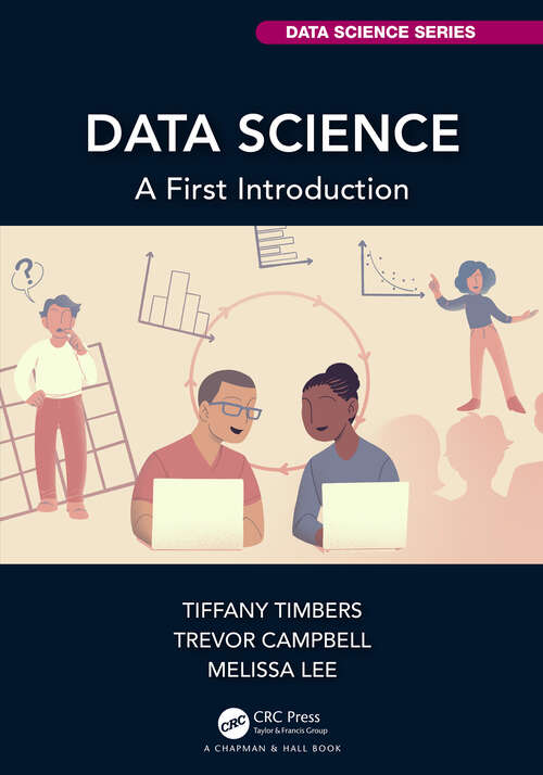 Data Science: A First Introduction (Chapman & Hall/CRC Data Science Series)