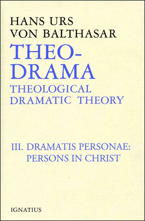 Theo-Drama: Dramatis Personae—Persons in Christ (Theological Dramatic Theory #3)