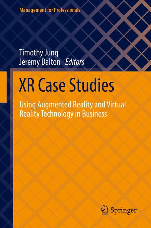 XR Case Studies: Using Augmented Reality and Virtual Reality Technology in Business (Management for Professionals)