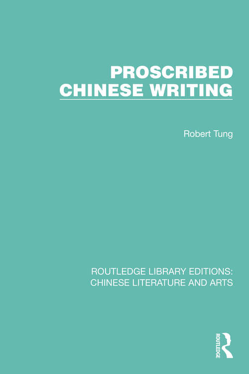 Book cover of Proscribed Chinese Writing (Routledge Library Editions: Chinese Literature and Arts #19)