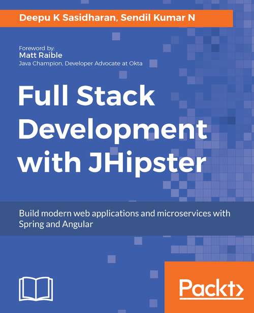Book cover of Full Stack Development with JHipster: Build modern web applications and microservices with Spring and Angular