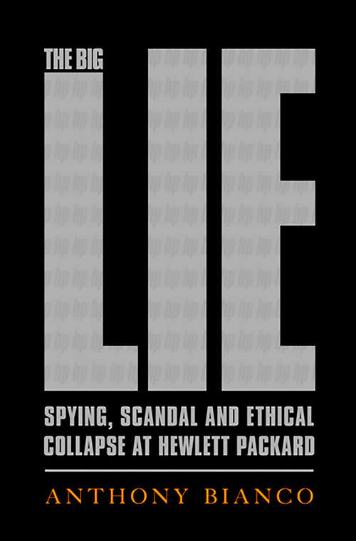 Book cover of The Big Lie: Spying, Scandal, and Ethical Collapse at Hewlett Packard