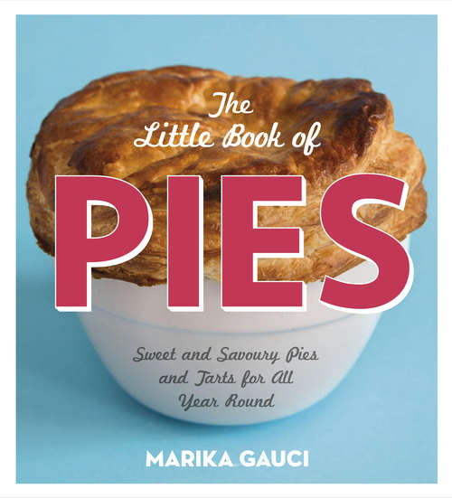 Book cover of The Little Book of Pies: Sweet and Savoury Pies and Tarts For All Year Round