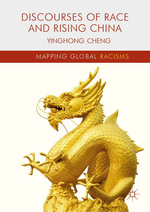 Discourses of Race and Rising China (Mapping Global Racisms)