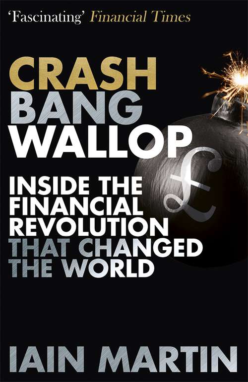 Book cover of Crash Bang Wallop: The Inside Story of Londons Big Bang and a Financial Revolution that Changed the World