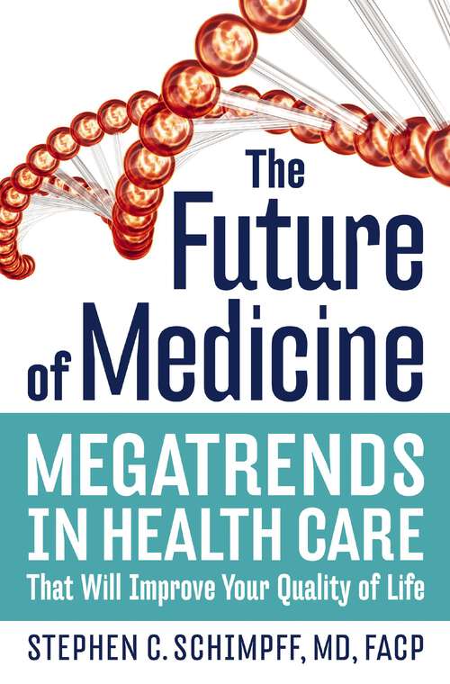 Book cover of The Future of Medicine: Megatrends in Health Care That Will Improve Your Quality of Life