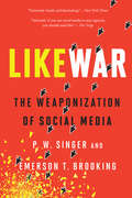 LikeWar: The Weaponization of Social Media