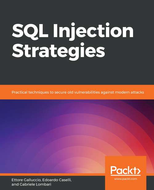 Book cover of SQL Injection Strategies: Practical techniques to secure old vulnerabilities against modern attacks