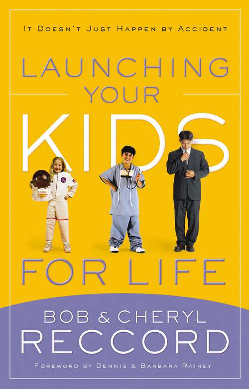 Book cover of Launching Your Kids for Life: A Successful Journey to Adulthood Doesn't Just Happen by Accident