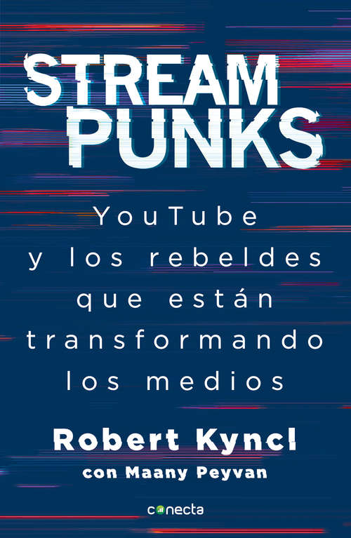 Book cover of Streampunks: Youtube y los rebeldes que estan transformando los medios